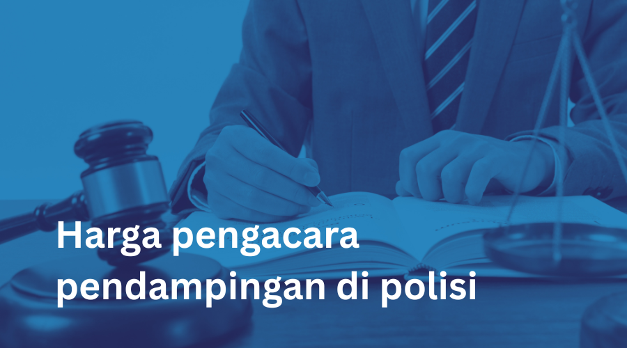 Harga pengacara pendampingan di polisi