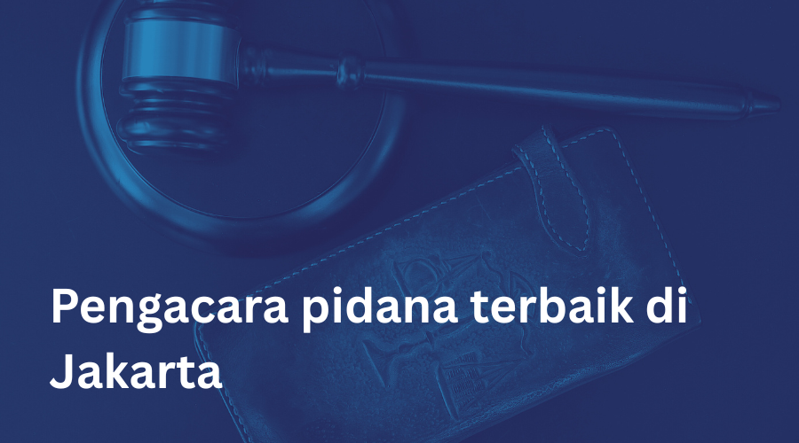 Pengacara pidana terbaik di Jakarta